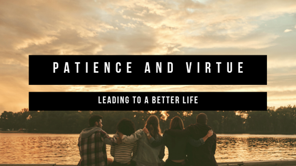 patience and virtue leading to a better life