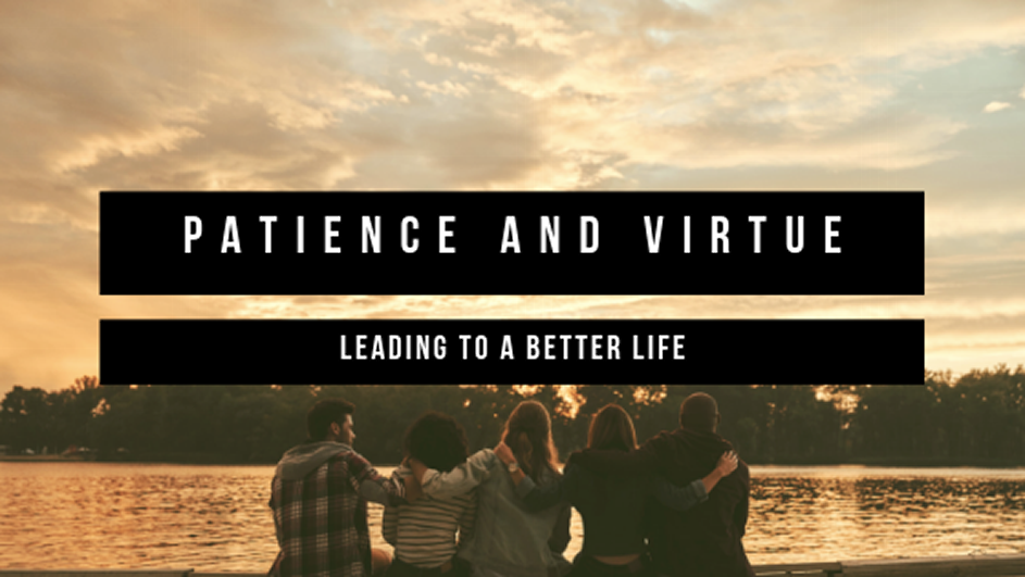 patience and virtue leading to a better life patience and virtue leading to a better life